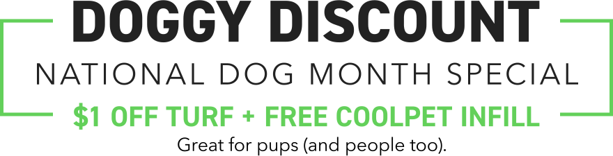 Doggy Discount — National Dog Month Special — $1 Off Turf + Free CoolPet Infill
